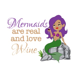 Mermaids are real and love Wine T-Shirt