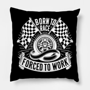 Born to Race Forced to Work Pillow