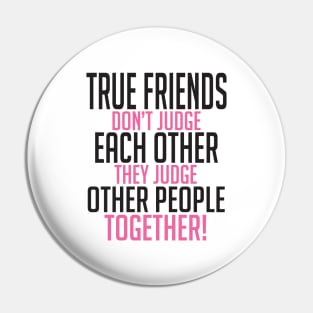 True friends judge together Pin