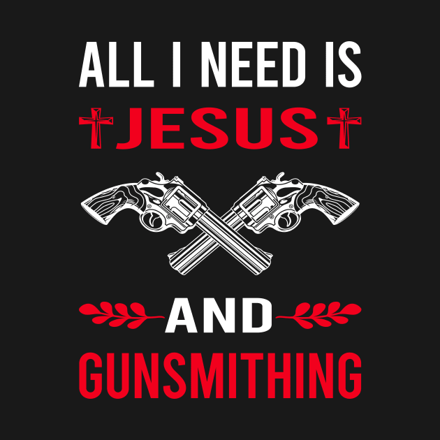 I Need Jesus And Gunsmithing Gunsmith by Bourguignon Aror