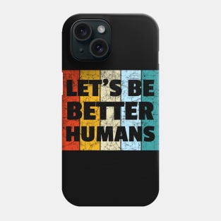 Vintage Retro Let's Be Better Humans Phone Case