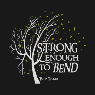 Strong Enough to Bend Tanya Tucker T-Shirt