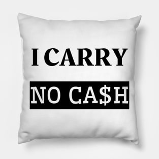 I carry no cash Pillow