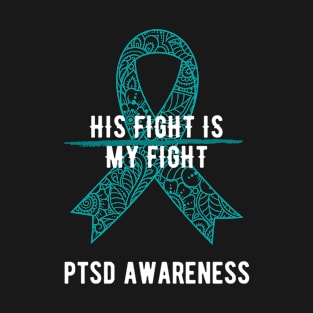 His Fight Is My Fight PTSD Awareness T-Shirt