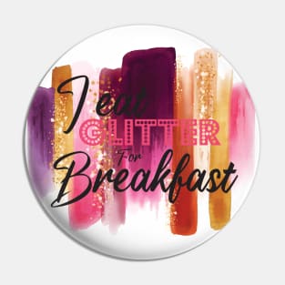 I eat Glitter For Breakfast Pin