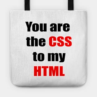 You are the CSS to my HTML Tote