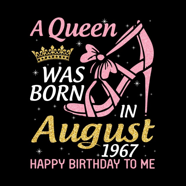 A Queen Was Born In August 1967 Happy Birthday To Me 53 Years Old by joandraelliot