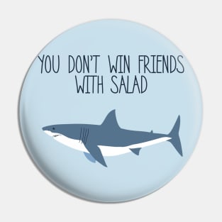 You Don't Win Friends With Salad Pin