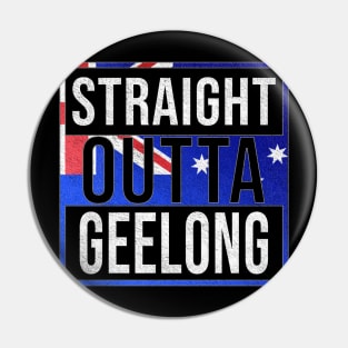 Straight Outta Geelong - Gift for Australian From Geelong in Victoria Australia Pin