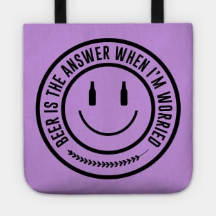 Beer is the answer when I am worried Tote