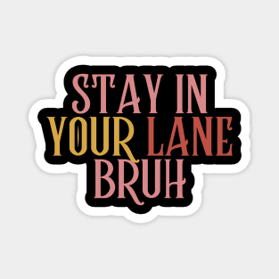 Stay In Your Lane Bruh Magnet