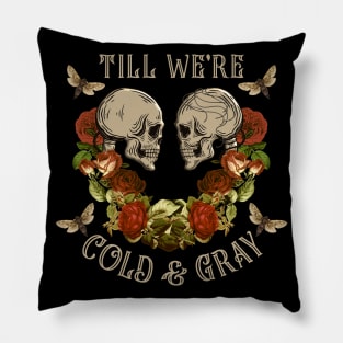 TILL WE'RE COLD & GRAY SKULL ART Pillow