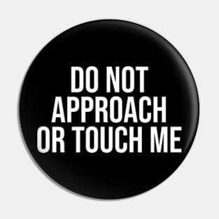 do not approach or touch me Pin