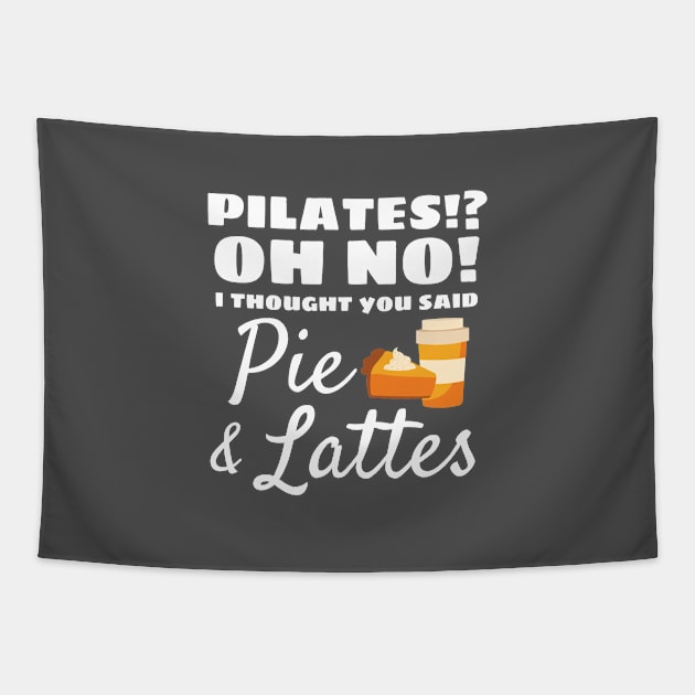 Pilates Instructor Gift Pilates Thought You Said Pie Lattes Gift Tapestry by Tracy