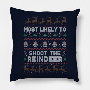 Most Likely to Shoot the Reindeer // Funny Ugly Christmas Sweater Style Pillow