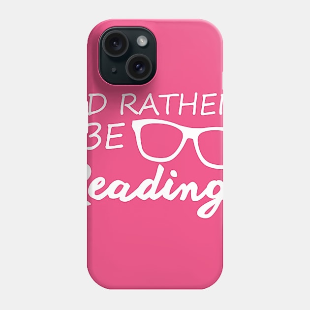 I'd Rather Be Reading Phone Case by SillyShirts