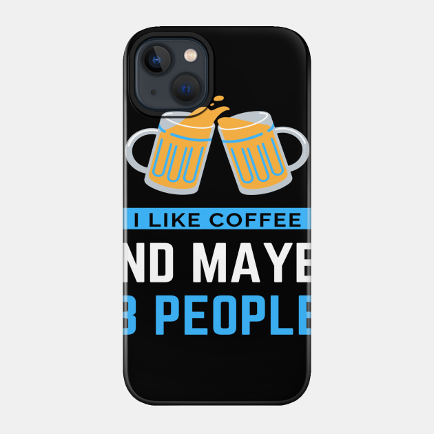 I Like Coffee And Maybe 3 People