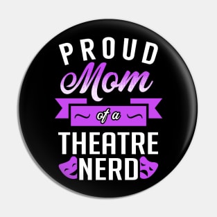 Proud Mom of a Theatre Nerd Pin