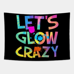 Let Glow Crazy Retro Colorful Quote Group Team Tie Dye Tapestry