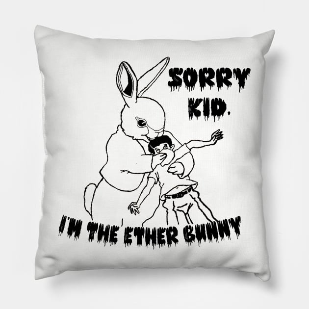 Sorry Kid, I'm the Ether Bunny Pillow by Blackhearttees