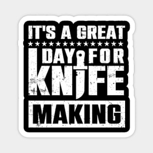 It's A Great Day For Knife Making Magnet