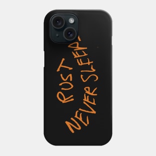 RUST NEVER SLEEPS Phone Case