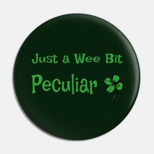 Just a Wee Bit Peculiar Pin