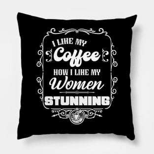 I like my coffee how I like my women -STUNNING Pillow