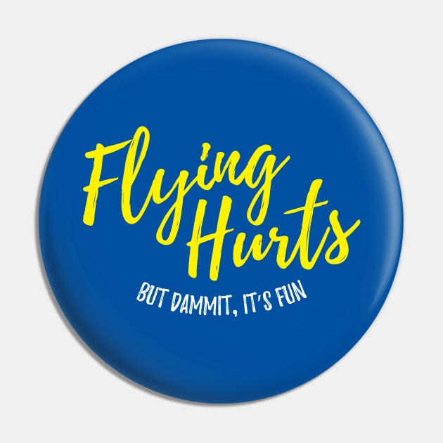 Flying Hurts, But Dammit, It's Fun - Aerialist Pin by DnlDesigns
