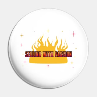 Selling with Passion. T-Shirt for salesman, car salesman, insurance salesman, salesperson, retail salesperson, real estate salesperson as a gift Pin