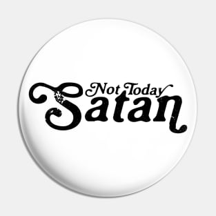 Not Today Satan Pin