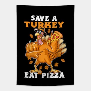 Save Turkey Eat Pizza Happy Thanksgiving Funny Turkey Day Toddler Turkey Lovers Funny Thanksgiving Gift Tapestry