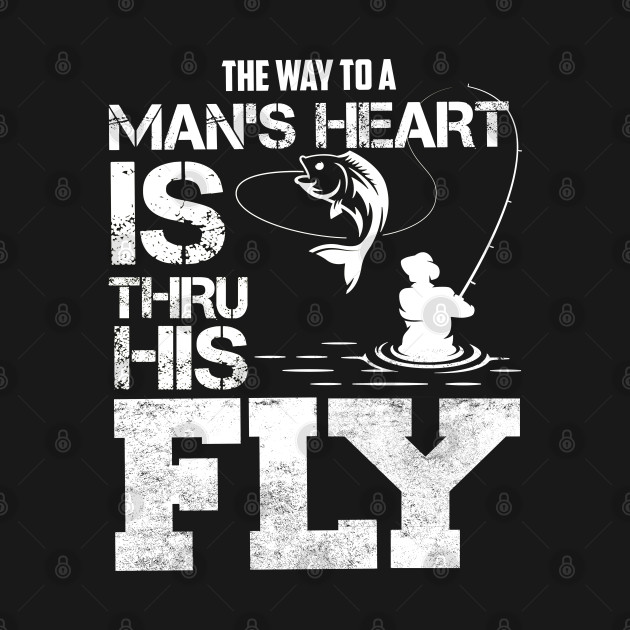 Download The Way To A Man's Heart Is Thru His Fly Fishing Design ...