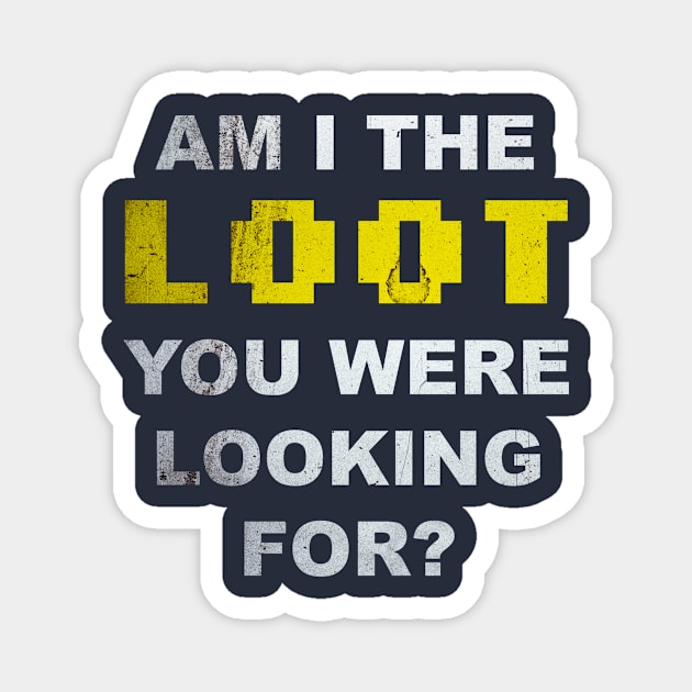 Am I the loot you were looking for? Magnet by Simonpeters98