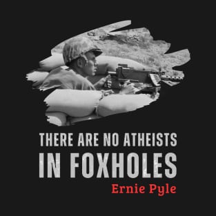 Iconic World War II Quote: No Atheists in Foxholes T-Shirt