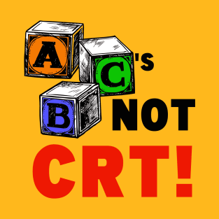 ABC'S NOT CRT! T-Shirt