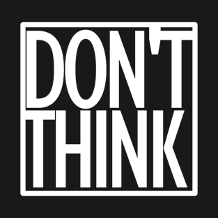 Don't Think Geek T-Shirt