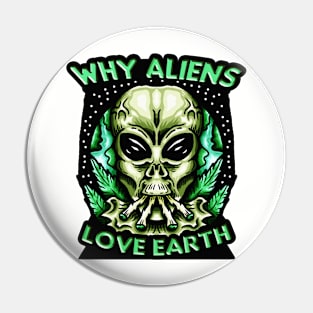 Why Aliens Love Earth Marijuana Pin