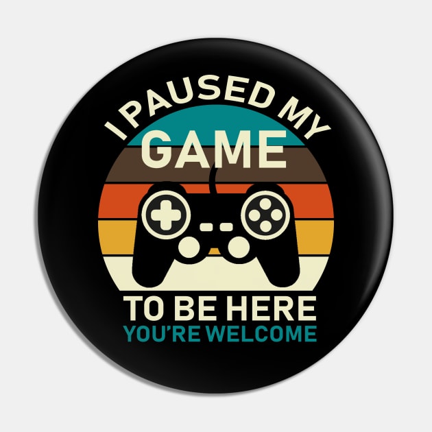 I Paused My Game To Be Here Pin by DragonTees