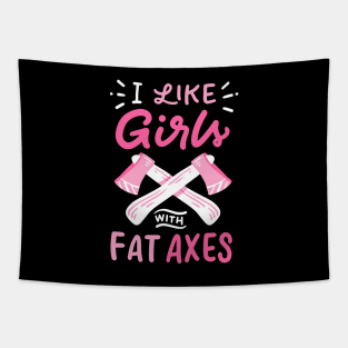 I Like Girls With Fat Axes Tapestry