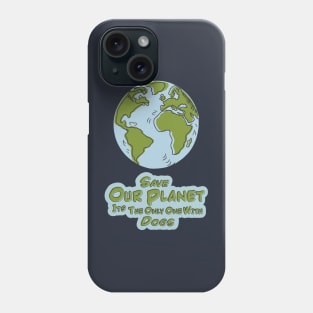 Save Our Planet Its The Only One With Dogs Phone Case