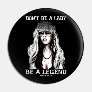 Don't be a lady be a legend Stevie Nicks Pin