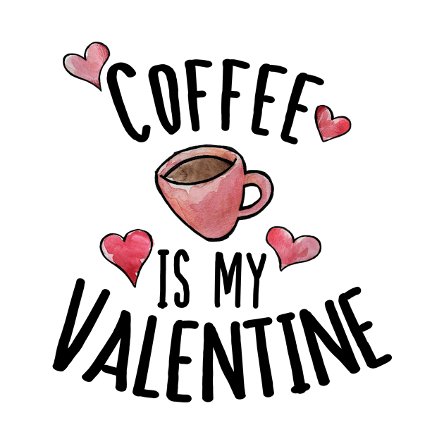 Coffee is my Valentine by bubbsnugg