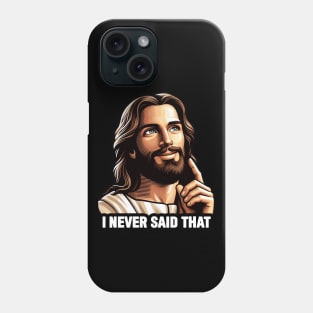 Jesus Never Said That meme Phone Case