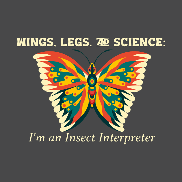 Wings, Legs, and Science: I'm an Insect Interpreter by AcesTeeShop