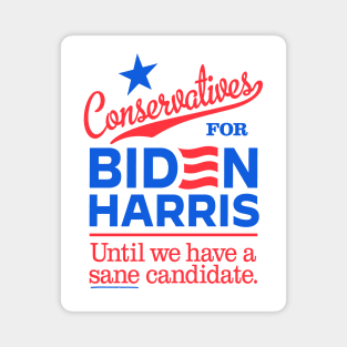 Conservatives For Biden, until we have a sane candidate Magnet