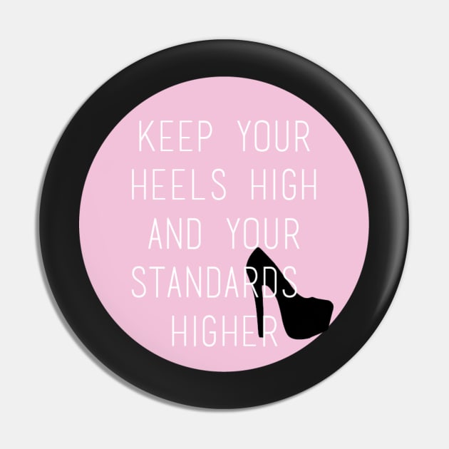 Keep Your Heels High and Your Standards Higher Pin by emilystp23