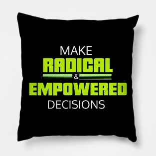 Make radical and empowered decisions Pillow