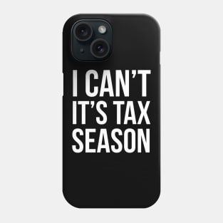 I Can't It's Tax Season Phone Case