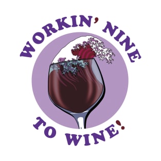 I'm Working Nine To Wine | Wine Lovers Quote T-Shirt